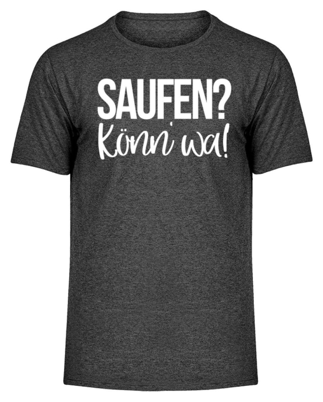Saufen? Könn' wa!  - Herren Melange Shirt - Words on Shirts Sag es mit dem Mittelfinger Shirts Hoodies Sweatshirt Taschen Gymsack Spruch Sprüche Statement