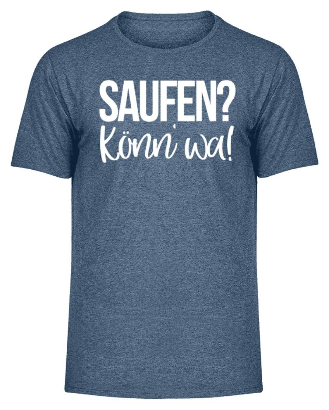 Saufen? Könn' wa!  - Herren Melange Shirt - Words on Shirts Sag es mit dem Mittelfinger Shirts Hoodies Sweatshirt Taschen Gymsack Spruch Sprüche Statement