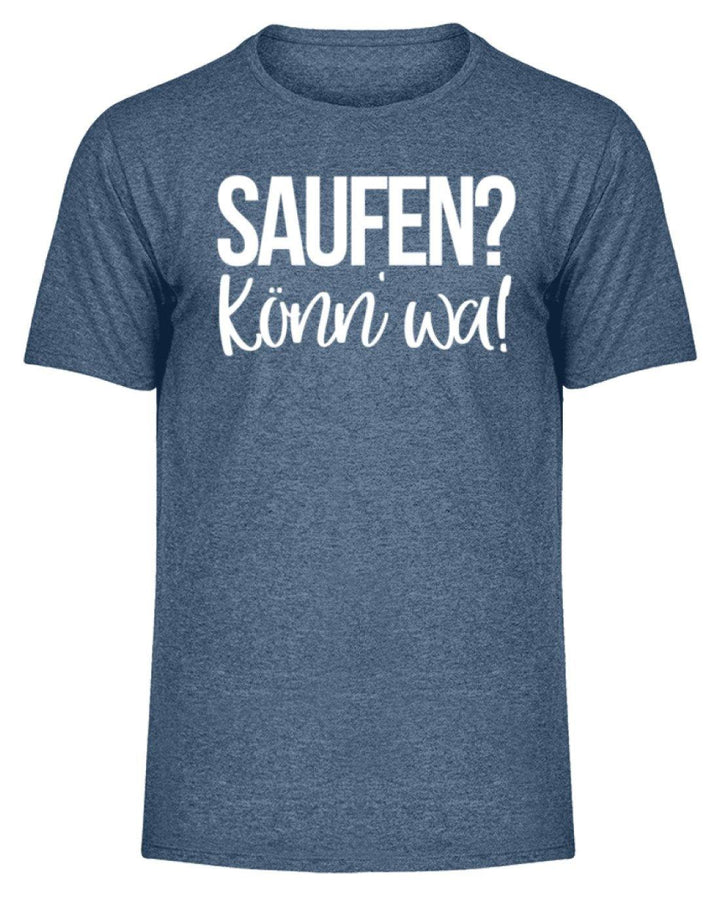 Saufen? Könn' wa!  - Herren Melange Shirt - Words on Shirts Sag es mit dem Mittelfinger Shirts Hoodies Sweatshirt Taschen Gymsack Spruch Sprüche Statement