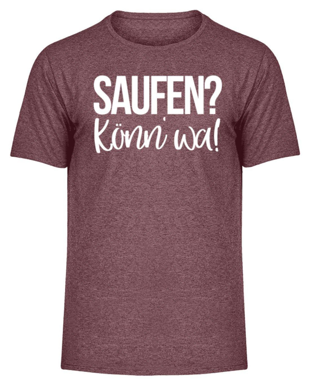 Saufen? Könn' wa!  - Herren Melange Shirt - Words on Shirts Sag es mit dem Mittelfinger Shirts Hoodies Sweatshirt Taschen Gymsack Spruch Sprüche Statement