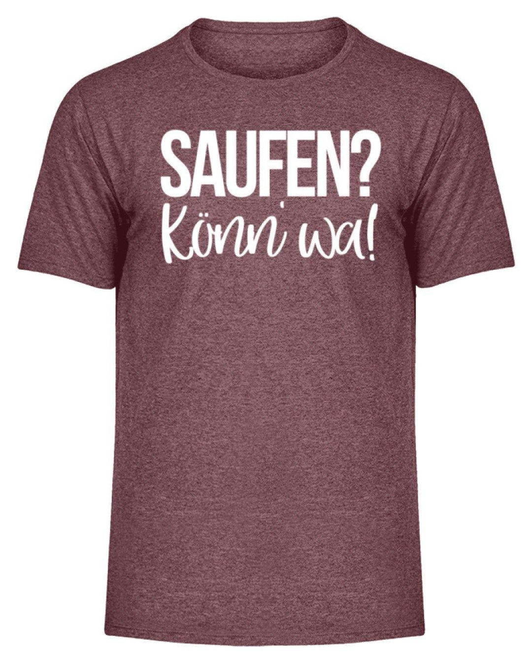 Saufen? Könn' wa!  - Herren Melange Shirt - Words on Shirts Sag es mit dem Mittelfinger Shirts Hoodies Sweatshirt Taschen Gymsack Spruch Sprüche Statement