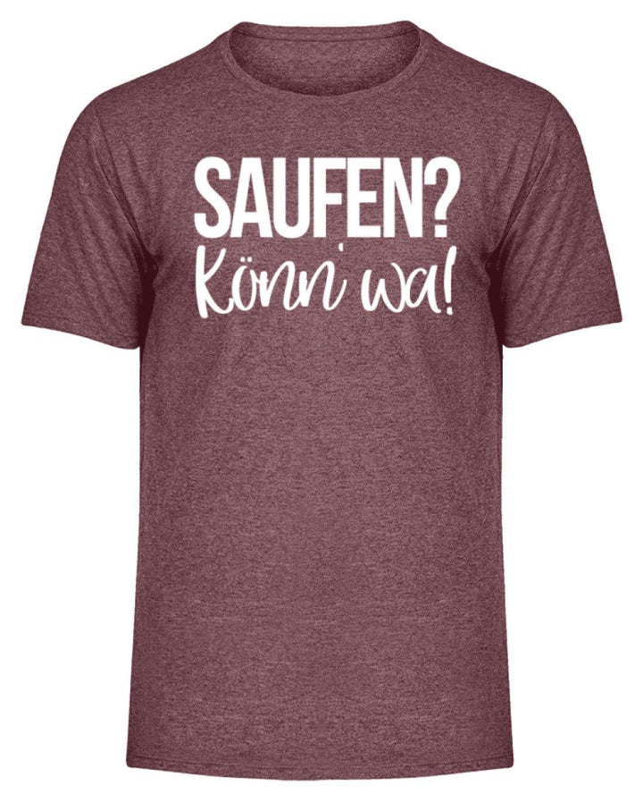 Saufen? Könn' wa!  - Herren Melange Shirt - Words on Shirts Sag es mit dem Mittelfinger Shirts Hoodies Sweatshirt Taschen Gymsack Spruch Sprüche Statement