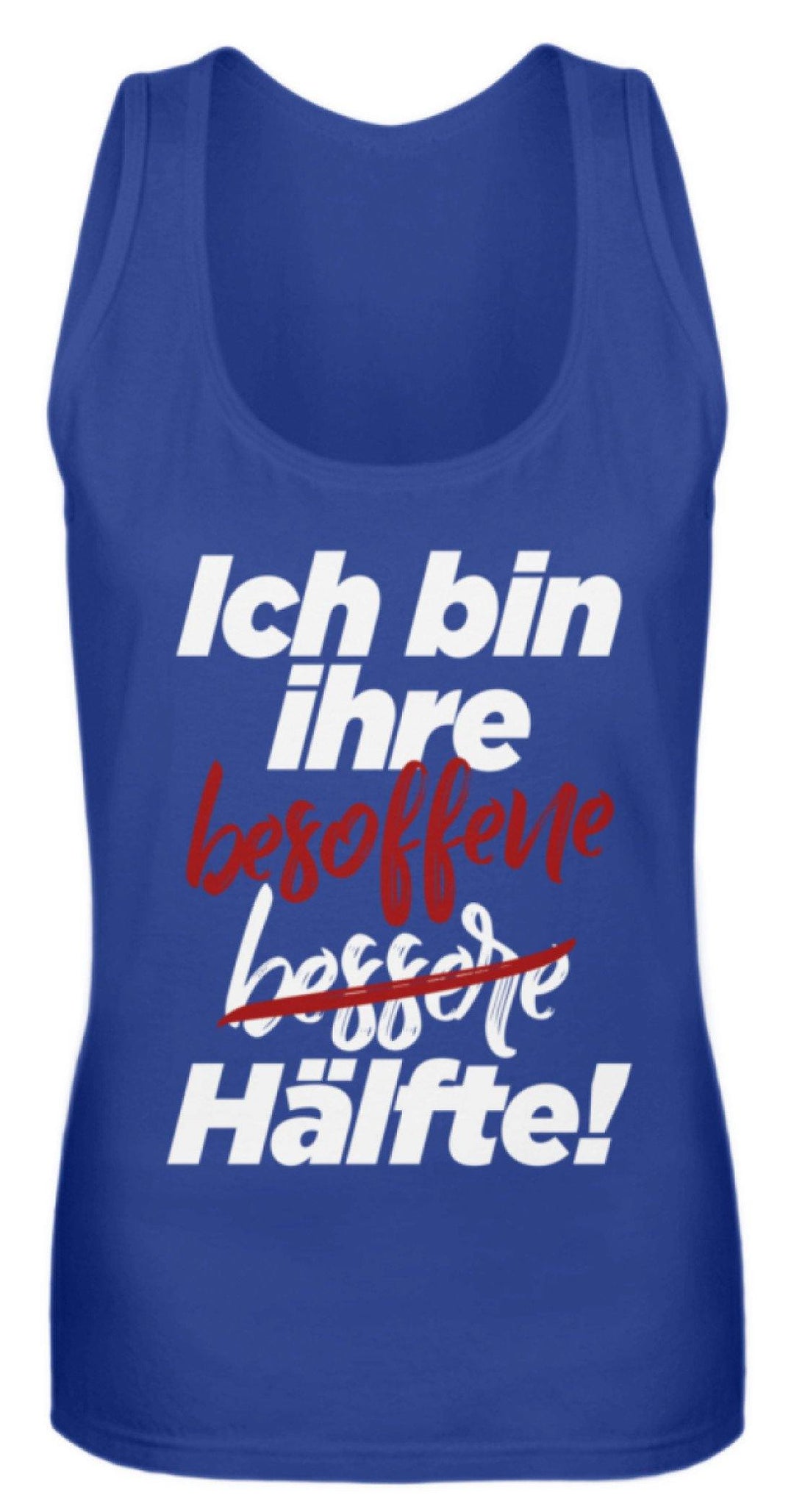 Ich bin ihre besoffene Hälfte.  - Frauen Tanktop - Words on Shirts Sag es mit dem Mittelfinger Shirts Hoodies Sweatshirt Taschen Gymsack Spruch Sprüche Statement