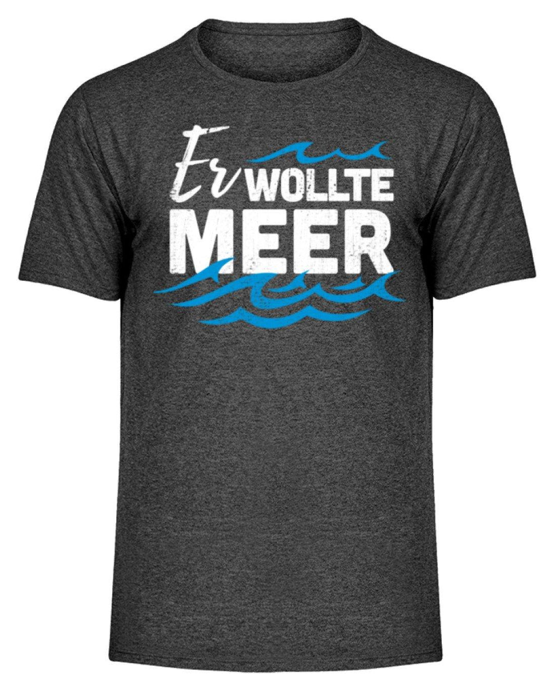 Er wollte Meer - Norddeutsch  - Herren Melange Shirt - Words on Shirts Sag es mit dem Mittelfinger Shirts Hoodies Sweatshirt Taschen Gymsack Spruch Sprüche Statement