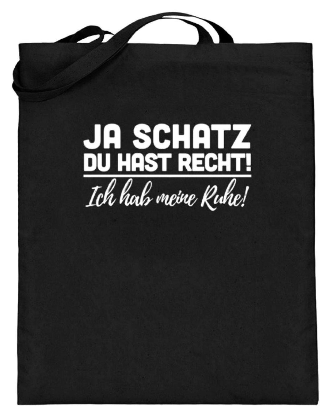 Ja Schatz Du Hast Recht - Ruhe  - Jutebeutel (mit langen Henkeln) - Words on Shirts Sag es mit dem Mittelfinger Shirts Hoodies Sweatshirt Taschen Gymsack Spruch Sprüche Statement