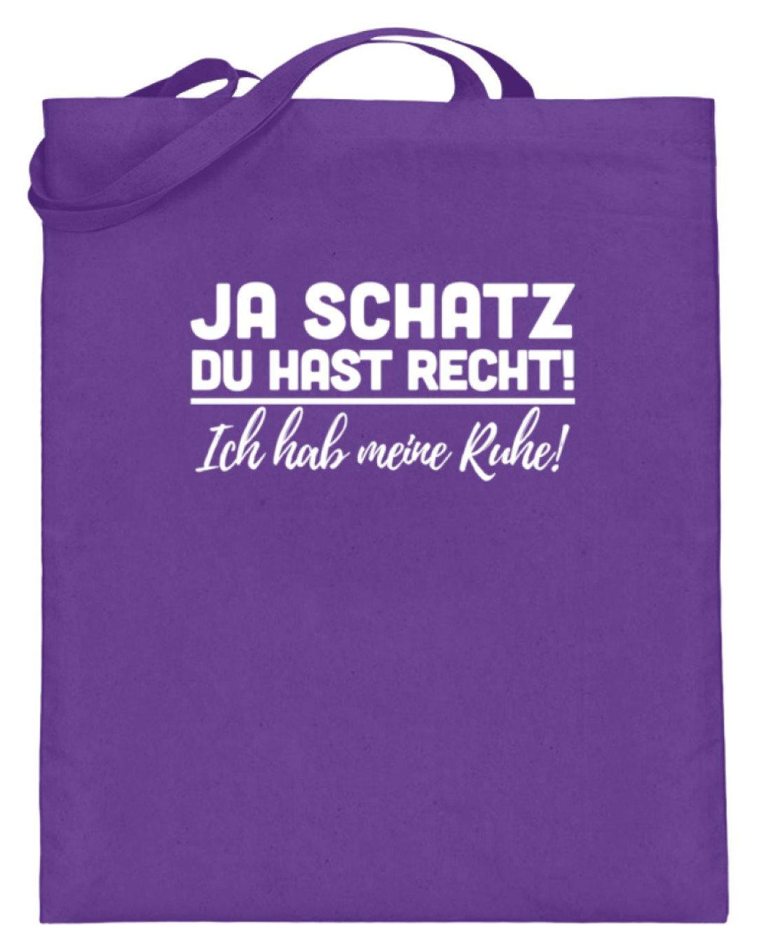 Ja Schatz Du Hast Recht - Ruhe  - Jutebeutel (mit langen Henkeln) - Words on Shirts Sag es mit dem Mittelfinger Shirts Hoodies Sweatshirt Taschen Gymsack Spruch Sprüche Statement
