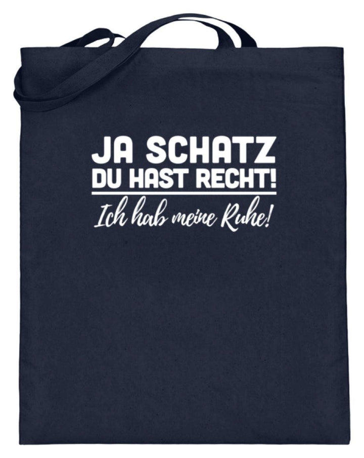 Ja Schatz Du Hast Recht - Ruhe  - Jutebeutel (mit langen Henkeln) - Words on Shirts Sag es mit dem Mittelfinger Shirts Hoodies Sweatshirt Taschen Gymsack Spruch Sprüche Statement