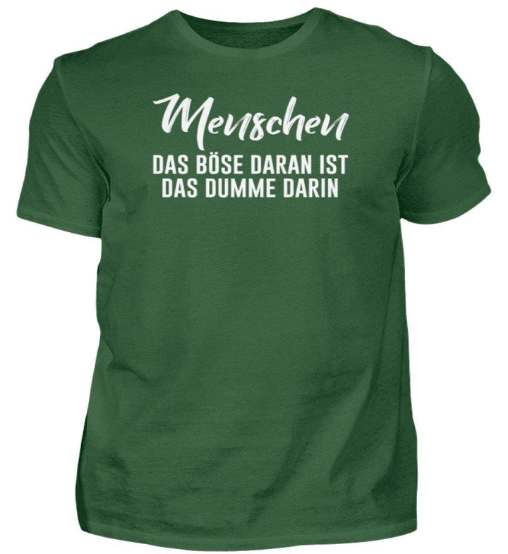 MENSCHEN - DAS BÖSE - WORDS ON SHIRT  - Herren Shirt - Words on Shirts Sag es mit dem Mittelfinger Shirts Hoodies Sweatshirt Taschen Gymsack Spruch Sprüche Statement