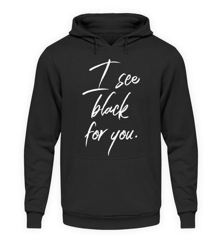 I See Black For You - Words on Shirt  - Unisex Kapuzenpullover Hoodie - Words on Shirts Sag es mit dem Mittelfinger Shirts Hoodies Sweatshirt Taschen Gymsack Spruch Sprüche Statement