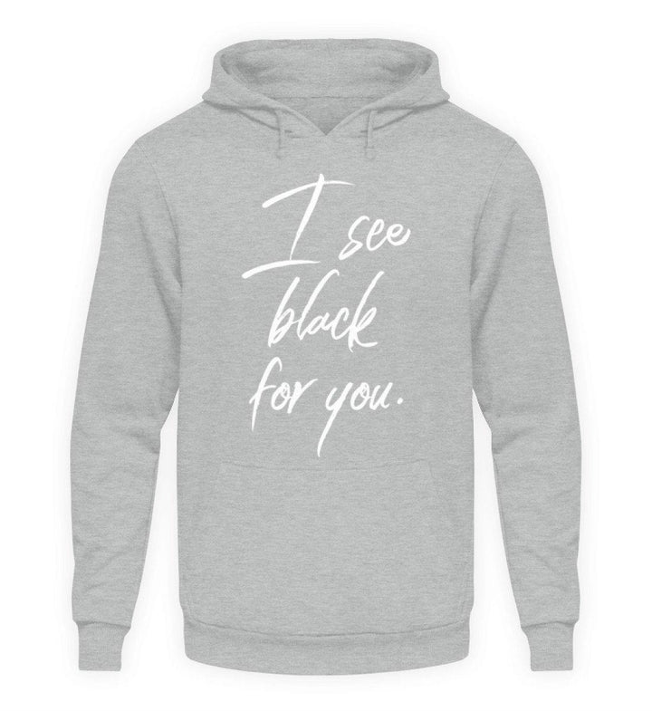 I See Black For You - Words on Shirt  - Unisex Kapuzenpullover Hoodie - Words on Shirts Sag es mit dem Mittelfinger Shirts Hoodies Sweatshirt Taschen Gymsack Spruch Sprüche Statement