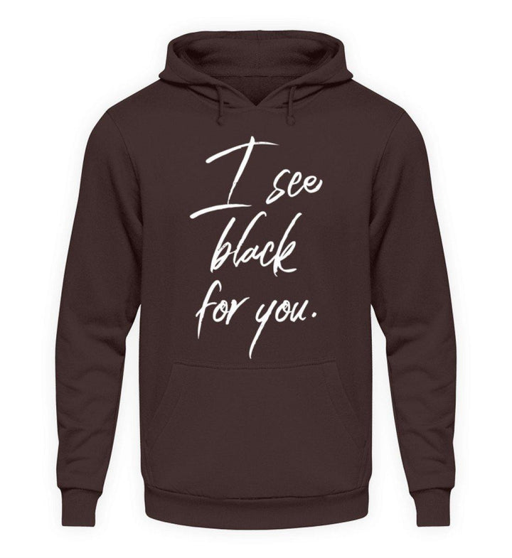 I See Black For You - Words on Shirt  - Unisex Kapuzenpullover Hoodie - Words on Shirts Sag es mit dem Mittelfinger Shirts Hoodies Sweatshirt Taschen Gymsack Spruch Sprüche Statement