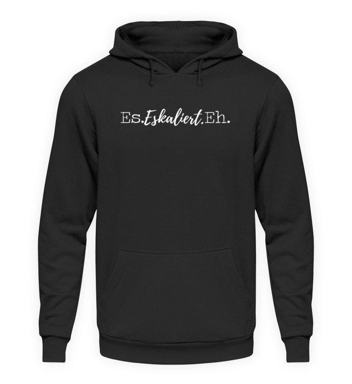 Es Eskaliert Eh - Words on Shirts (4)  - Unisex Kapuzenpullover Hoodie - Words on Shirts Sag es mit dem Mittelfinger Shirts Hoodies Sweatshirt Taschen Gymsack Spruch Sprüche Statement