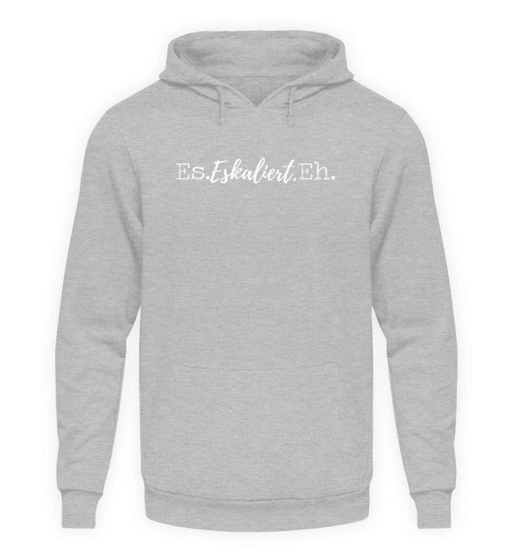 Es Eskaliert Eh - Words on Shirts (4)  - Unisex Kapuzenpullover Hoodie - Words on Shirts Sag es mit dem Mittelfinger Shirts Hoodies Sweatshirt Taschen Gymsack Spruch Sprüche Statement