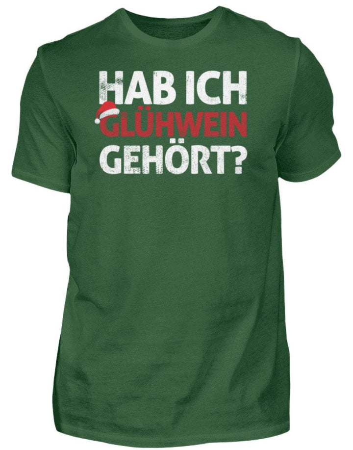 Hab ich Glühwein gehört? Words on Shirt  - Herren Shirt - Words on Shirts Sag es mit dem Mittelfinger Shirts Hoodies Sweatshirt Taschen Gymsack Spruch Sprüche Statement