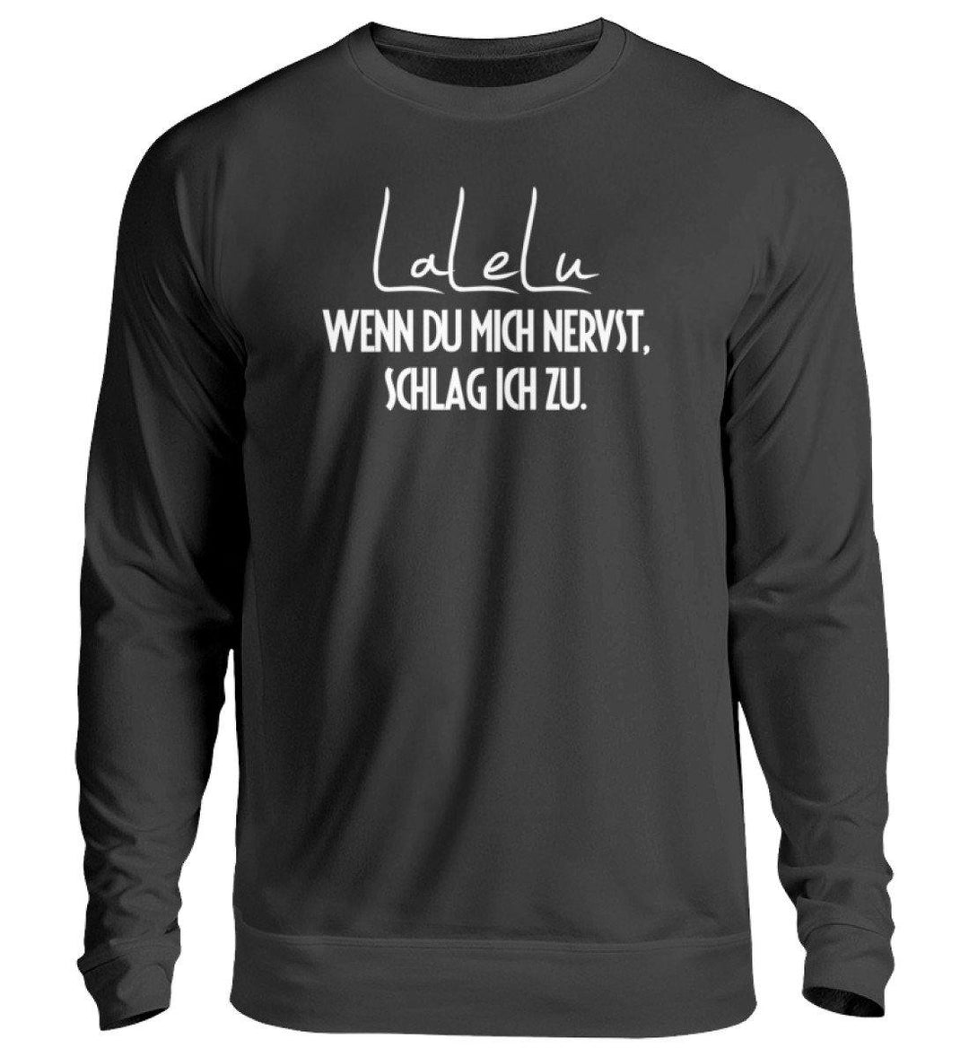 LaLeLu - Schlag ich zu - Words on Shirts  - Unisex Pullover - Words on Shirts Sag es mit dem Mittelfinger Shirts Hoodies Sweatshirt Taschen Gymsack Spruch Sprüche Statement