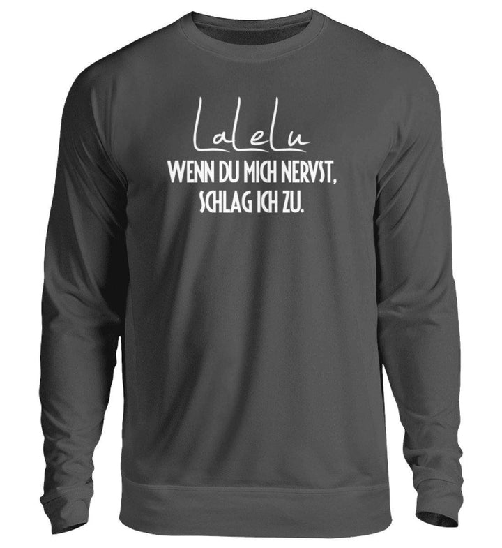 LaLeLu - Schlag ich zu - Words on Shirts  - Unisex Pullover - Words on Shirts Sag es mit dem Mittelfinger Shirts Hoodies Sweatshirt Taschen Gymsack Spruch Sprüche Statement