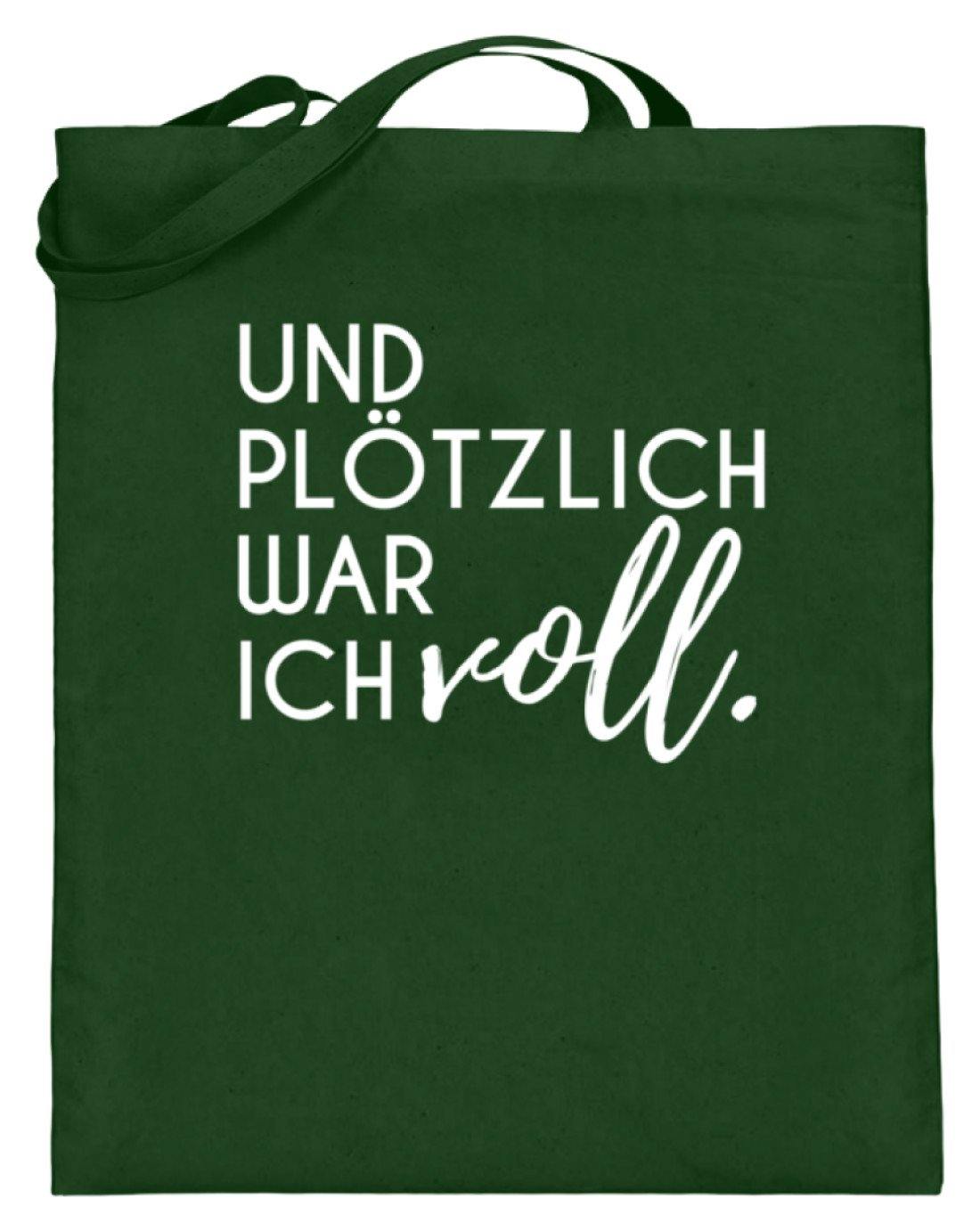 Und plötzlich war ich voll  - Jutebeutel (mit langen Henkeln)