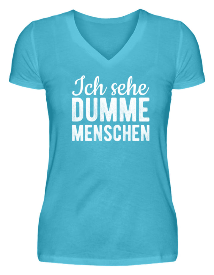 Ich sehe Dumme Menschen  - V-Neck Damenshirt - Words on Shirts