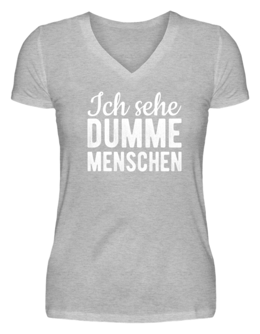 Ich sehe Dumme Menschen  - V-Neck Damenshirt - Words on Shirts