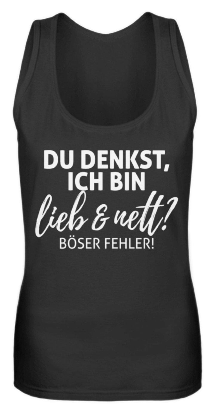 Du denkst ich bin lieb und nett?  - Frauen Tanktop - Words on Shirts Sag es mit dem Mittelfinger Shirts Hoodies Sweatshirt Taschen Gymsack Spruch Sprüche Statement