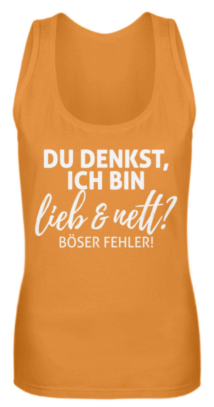 Du denkst ich bin lieb und nett?  - Frauen Tanktop - Words on Shirts Sag es mit dem Mittelfinger Shirts Hoodies Sweatshirt Taschen Gymsack Spruch Sprüche Statement