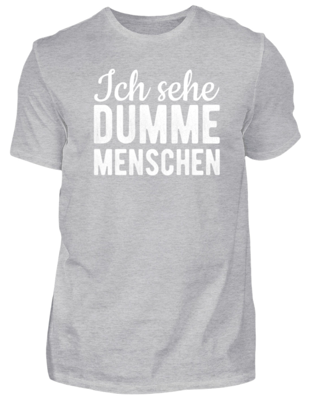 Ich sehe Dumme Menschen  - Herren Shirt - Words on Shirts