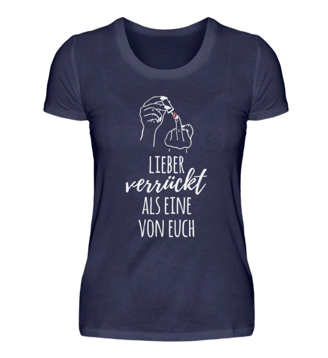 Lieber verrückt als Eine von Euch  - Damenshirt