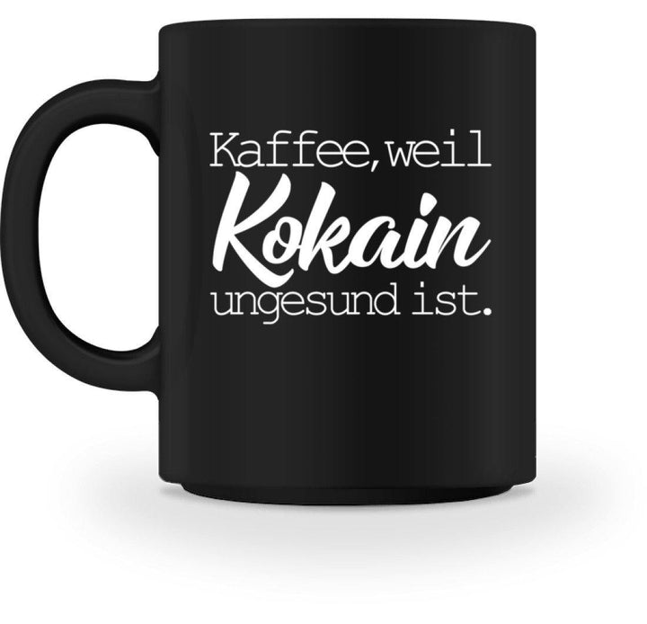 Kaffee Kokain Tasse - Words on Shirts  - Tasse - Words on Shirts Sag es mit dem Mittelfinger Shirts Hoodies Sweatshirt Taschen Gymsack Spruch Sprüche Statement