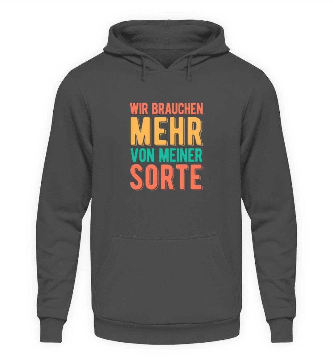 Wir brauchen mehr von meiner Sorte  - Unisex Kapuzenpullover Hoodie - Words on Shirts Sag es mit dem Mittelfinger Shirts Hoodies Sweatshirt Taschen Gymsack Spruch Sprüche Statement