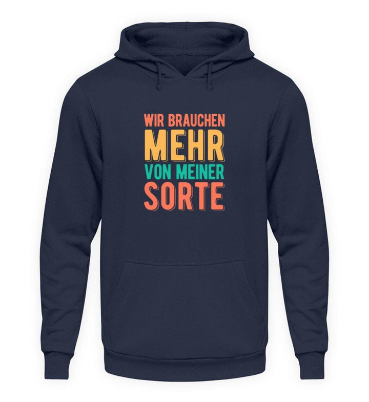 Wir brauchen mehr von meiner Sorte  - Unisex Kapuzenpullover Hoodie - Words on Shirts Sag es mit dem Mittelfinger Shirts Hoodies Sweatshirt Taschen Gymsack Spruch Sprüche Statement