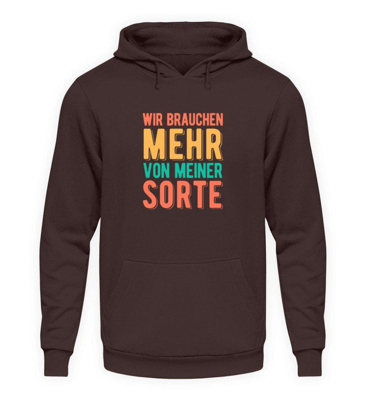 Wir brauchen mehr von meiner Sorte  - Unisex Kapuzenpullover Hoodie - Words on Shirts Sag es mit dem Mittelfinger Shirts Hoodies Sweatshirt Taschen Gymsack Spruch Sprüche Statement