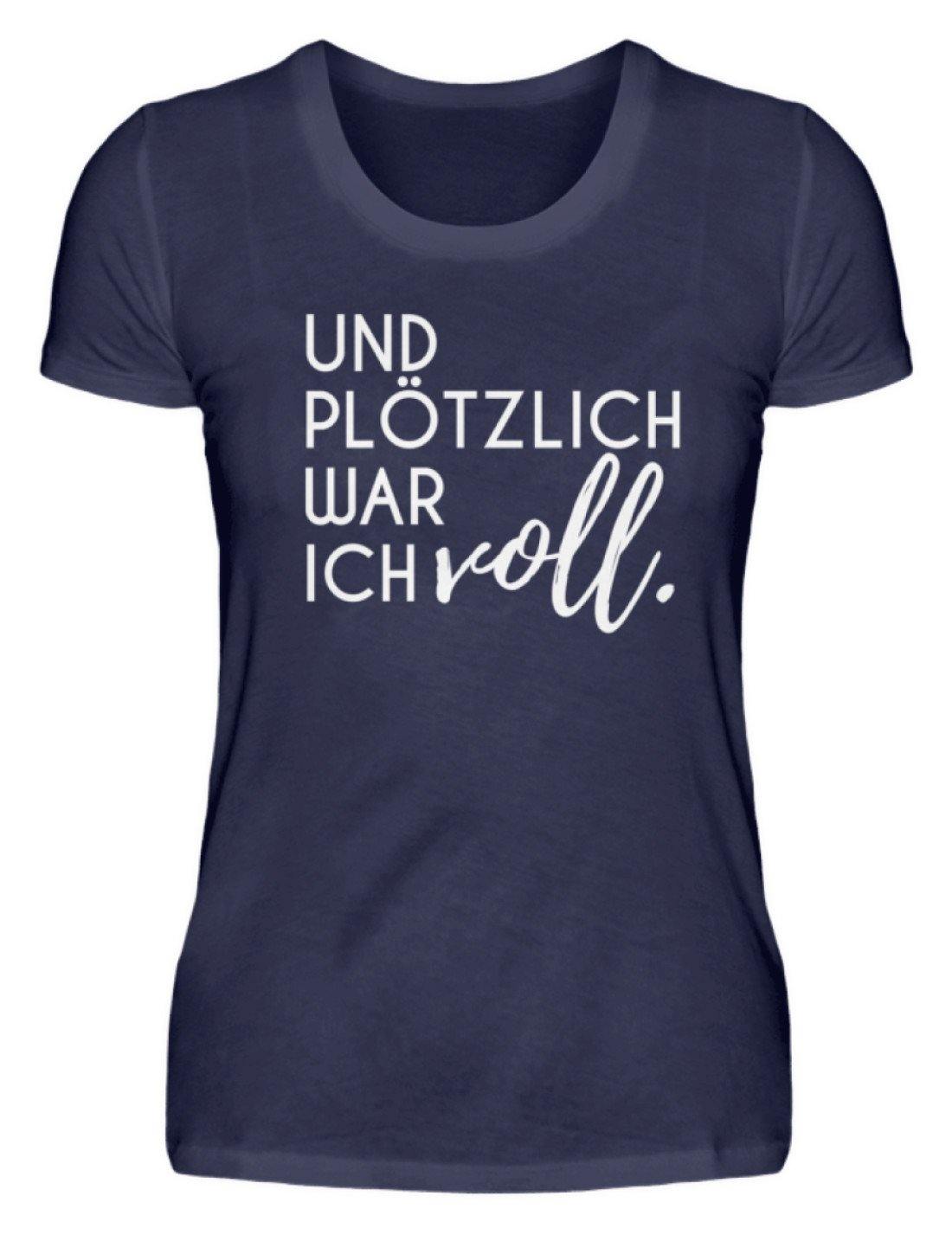 Und plötzlich war ich voll  - Damenshirt