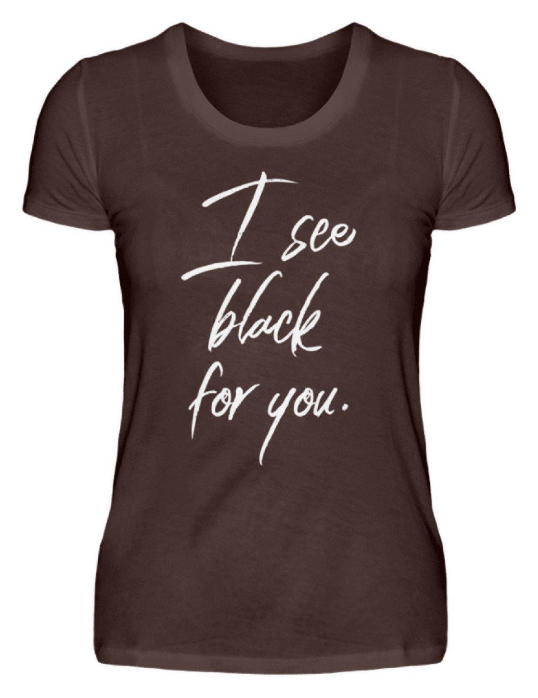 I See Black For You - Words on Shirt  - Damen Premiumshirt