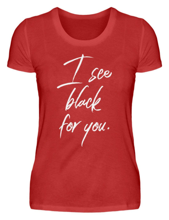 I See Black For You - Words on Shirt  - Damen Premiumshirt - Words on Shirts Sag es mit dem Mittelfinger Shirts Hoodies Sweatshirt Taschen Gymsack Spruch Sprüche Statement