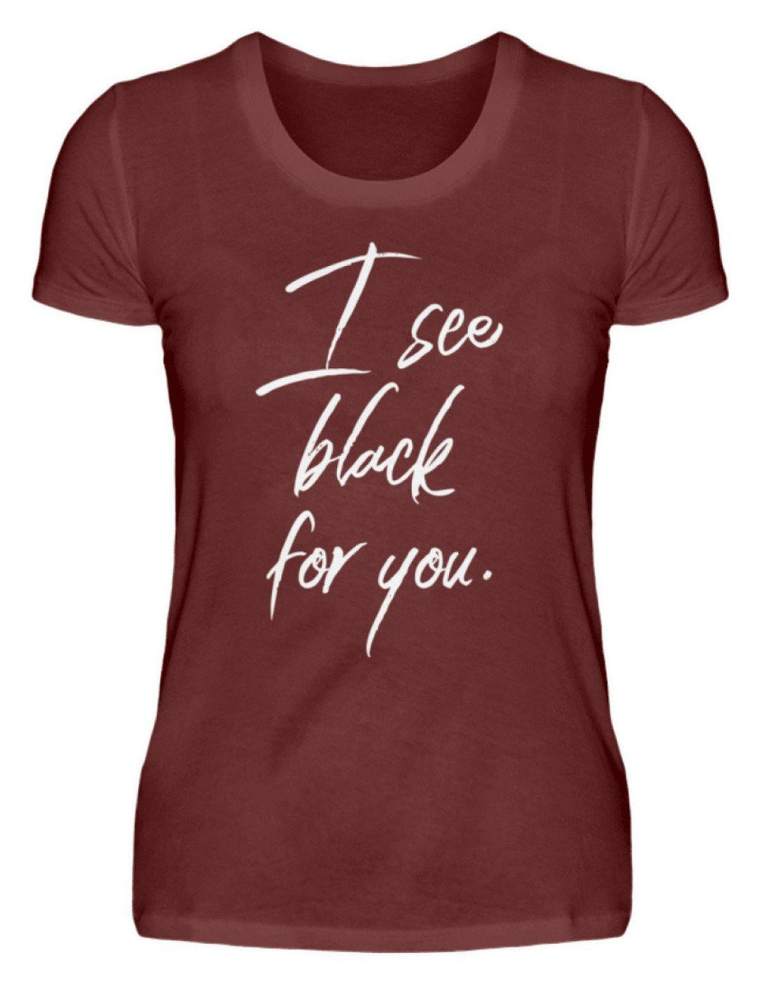 I See Black For You - Words on Shirt  - Damen Premiumshirt - Words on Shirts Sag es mit dem Mittelfinger Shirts Hoodies Sweatshirt Taschen Gymsack Spruch Sprüche Statement