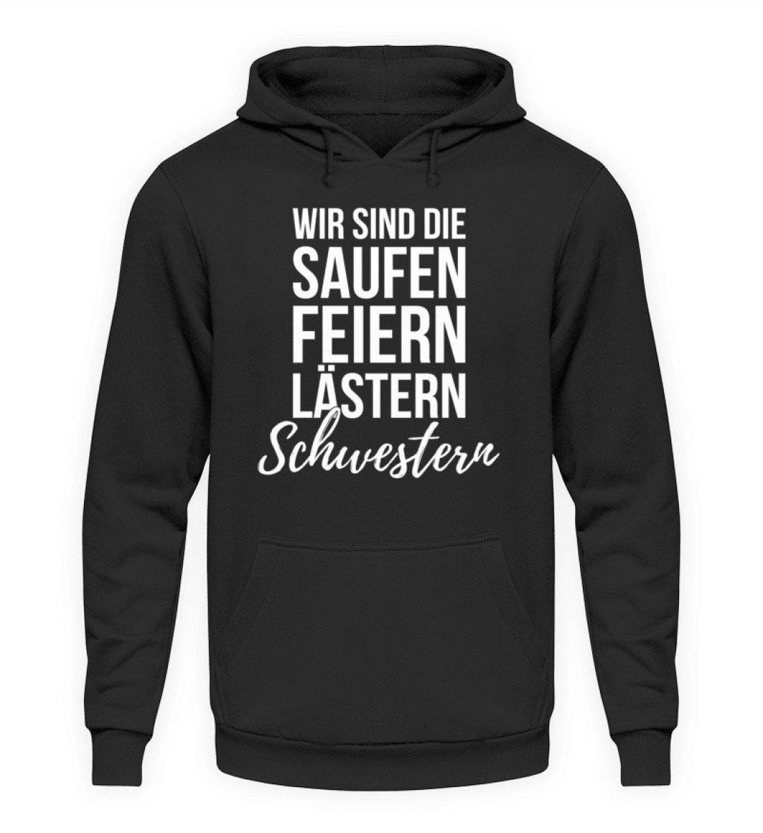 Saufen Feiern Lästern Schwestern  - Unisex Kapuzenpullover Hoodie - Words on Shirts Sag es mit dem Mittelfinger Shirts Hoodies Sweatshirt Taschen Gymsack Spruch Sprüche Statement