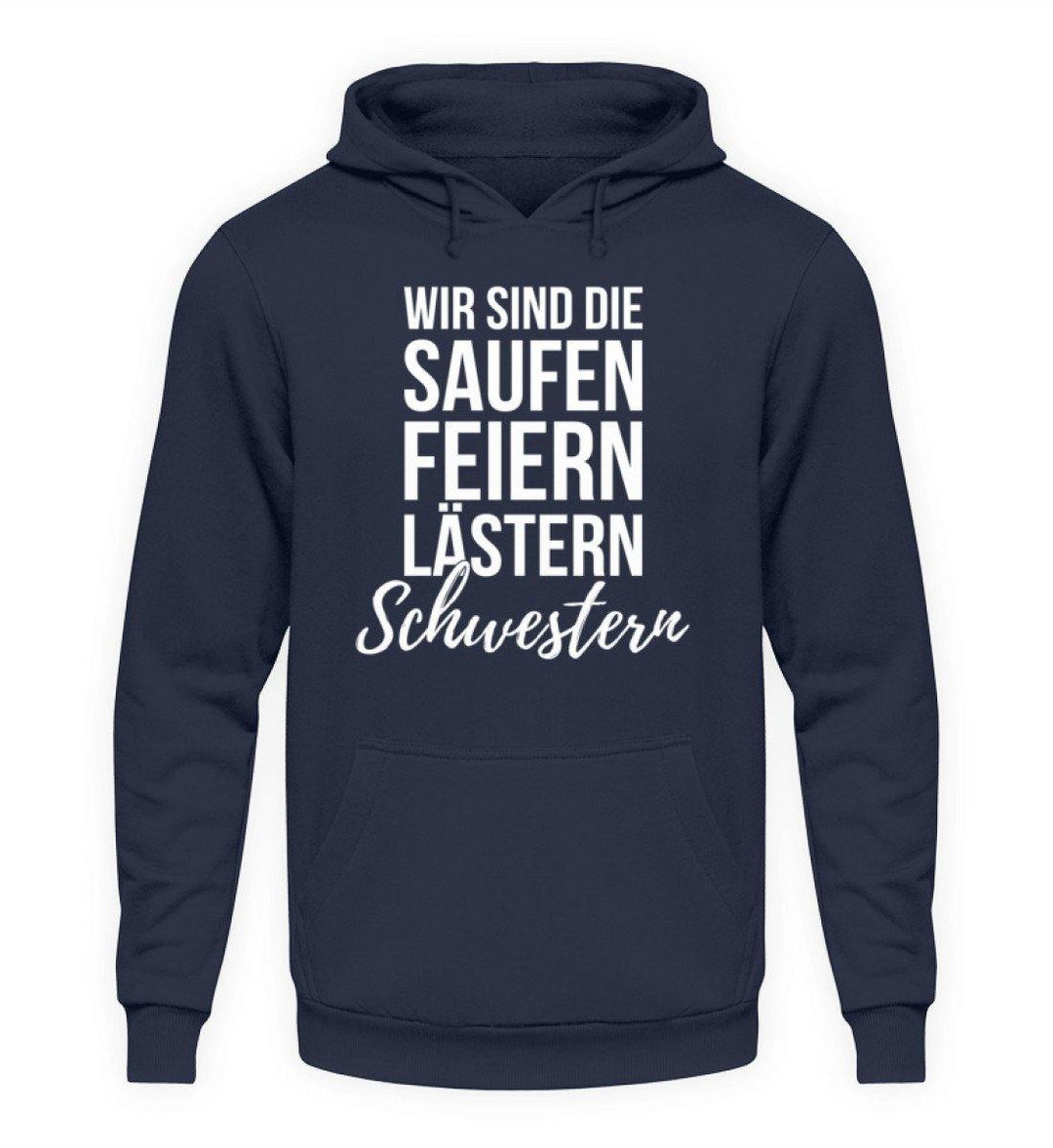 Saufen Feiern Lästern Schwestern  - Unisex Kapuzenpullover Hoodie - Words on Shirts Sag es mit dem Mittelfinger Shirts Hoodies Sweatshirt Taschen Gymsack Spruch Sprüche Statement