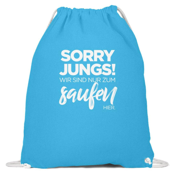 Sorry Jungs! Nur zum saufen hier.  - Baumwoll Gymsac - Words on Shirts
