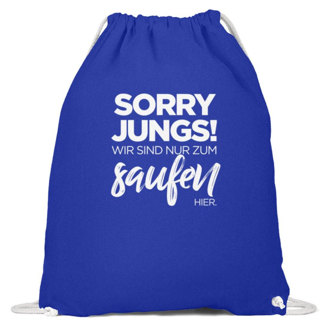 Sorry Jungs! Nur zum saufen hier.  - Baumwoll Gymsac - Words on Shirts