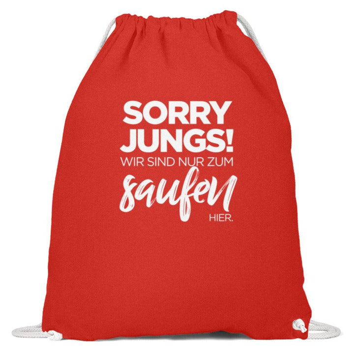 Sorry Jungs! Nur zum saufen hier.  - Baumwoll Gymsac - Words on Shirts