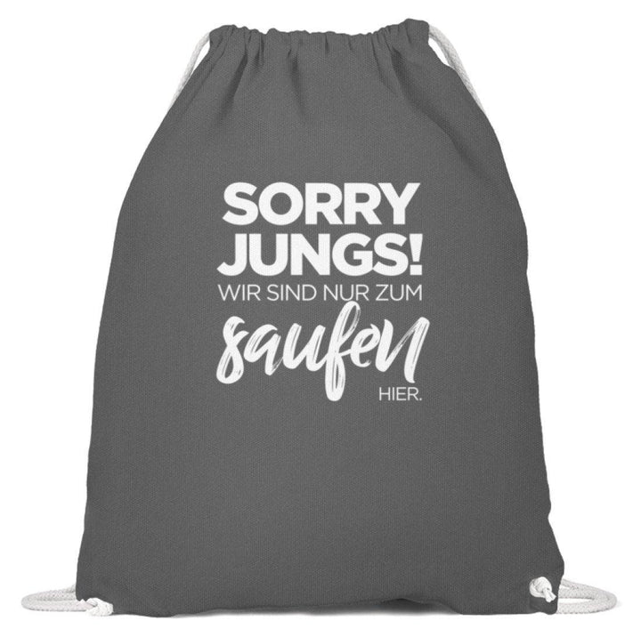 Sorry Jungs! Nur zum saufen hier.  - Baumwoll Gymsac - Words on Shirts