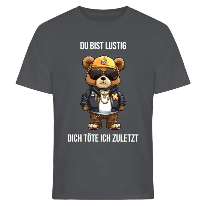 Du bist lustig, dich töte ich zuletzt. - Spruch - Bär T-Shirt oder Hoodie