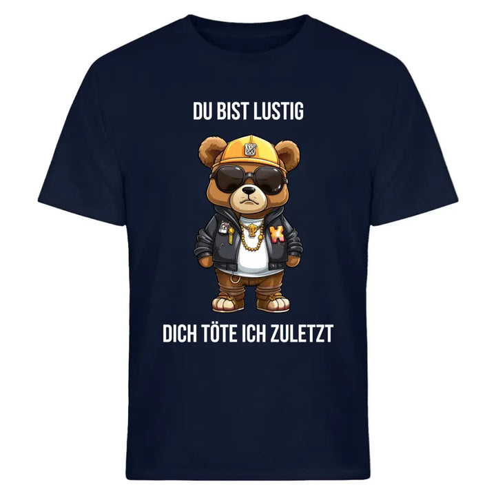 Du bist lustig, dich töte ich zuletzt. - Spruch - Bär T-Shirt oder Hoodie