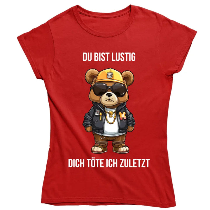 Du bist lustig, dich töte ich zuletzt. - Spruch - Bär T-Shirt oder Hoodie