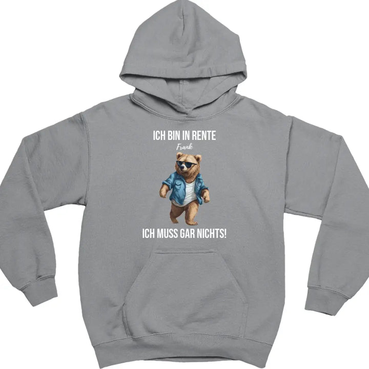 Ich bin in Rente - Ich muss gar nichts - Bär Spruch - Hoodie - personalisierbar mit Name & versch. Bären