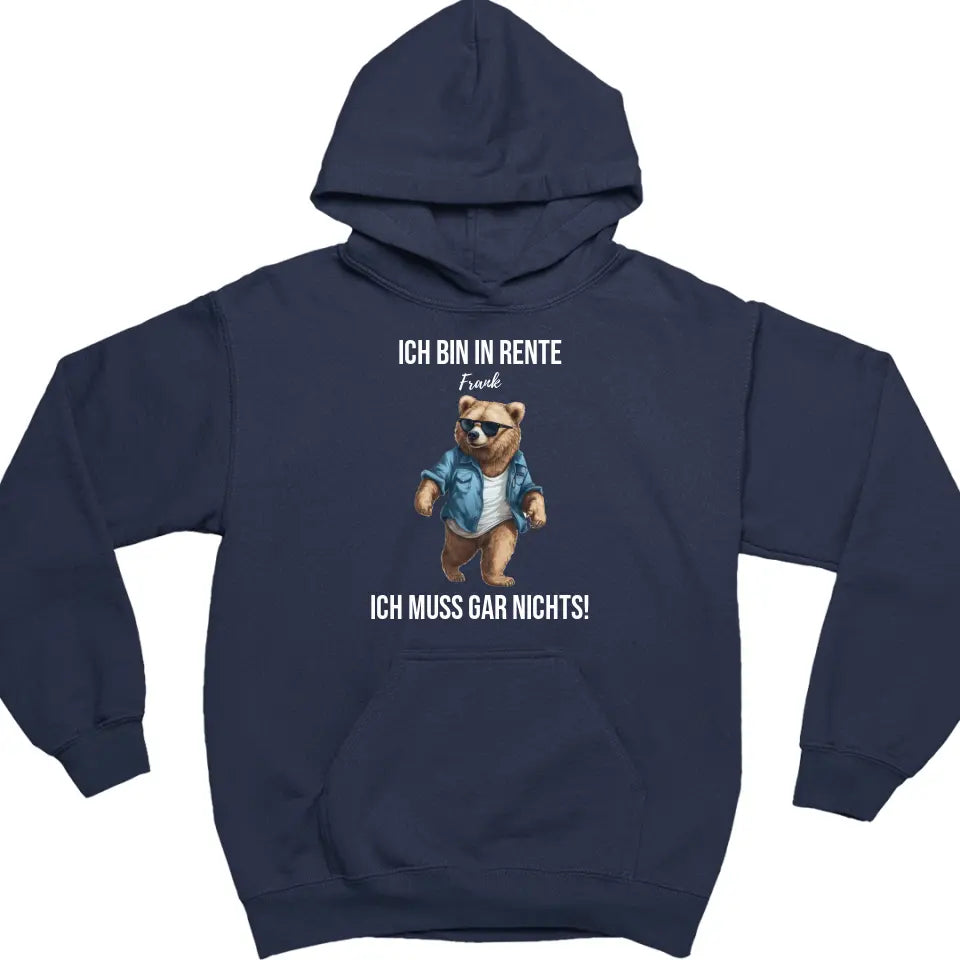 Ich bin in Rente - Ich muss gar nichts - Bär Spruch - Hoodie - personalisierbar mit Name & versch. Bären