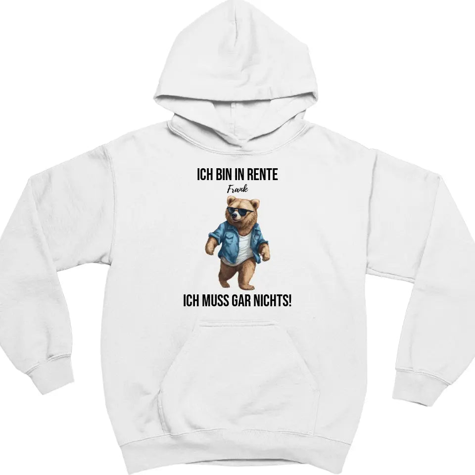 Ich bin in Rente - Ich muss gar nichts - Bär Spruch - Hoodie - personalisierbar mit Name & versch. Bären