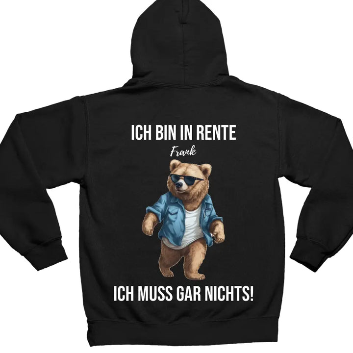 Ich bin in Rente - Ich muss gar nichts - Bär Spruch - Hoodie - personalisierbar mit Name & versch. Bären