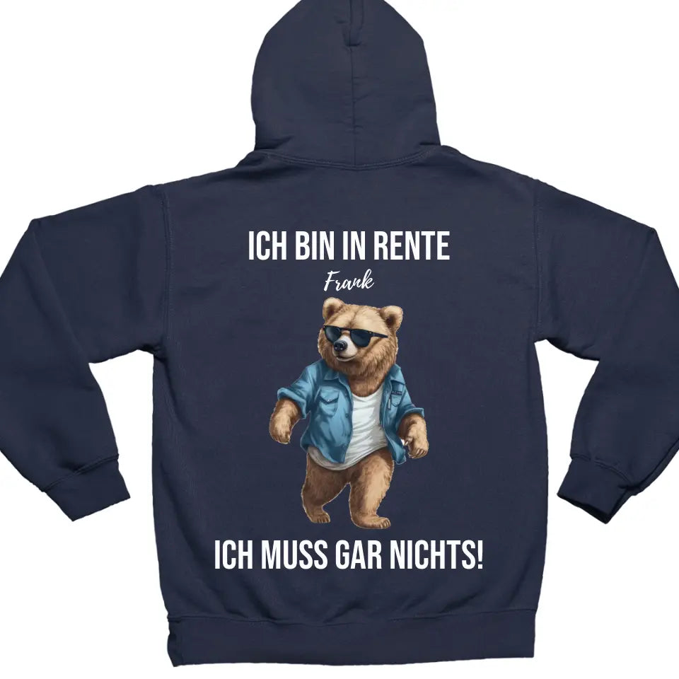 Ich bin in Rente - Ich muss gar nichts - Bär Spruch - Hoodie - personalisierbar mit Name & versch. Bären