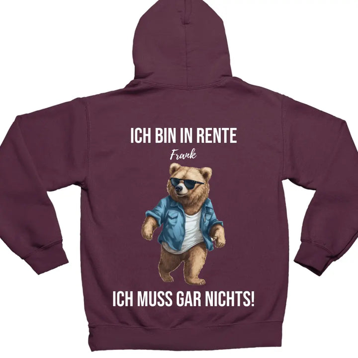 Ich bin in Rente - Ich muss gar nichts - Bär Spruch - Hoodie - personalisierbar mit Name & versch. Bären